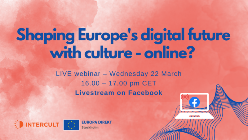 Shaping Europe’s Digital Future With Culture – Online? – Intercult